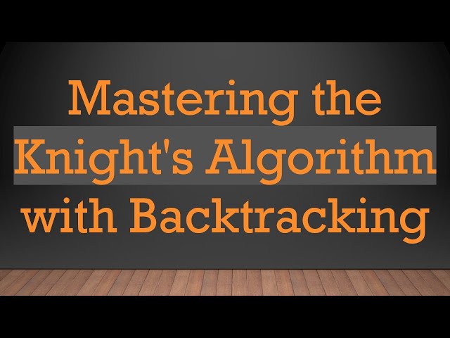 Mastering the Knight's Algorithm with Backtracking