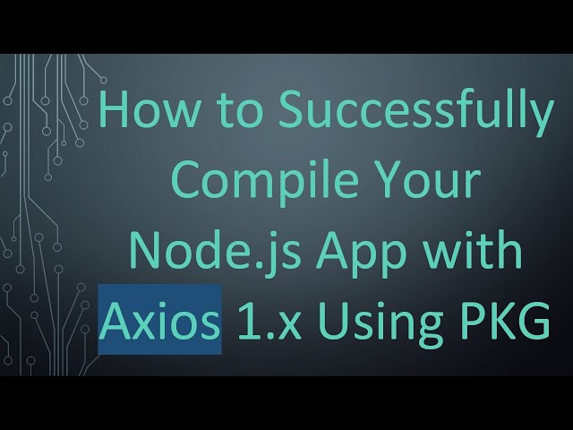 How to Successfully Compile Your Node.js App with Axios 1.x Using PKG