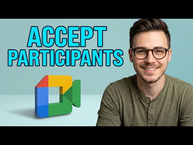How to Accept Participants Google Meet [2026 Fast Tutorial]