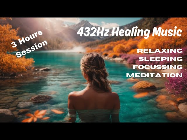 3 Hours Session - 432Hz Healing Music for relaxing / meditation / focussing / sleeping / chill&enjoy