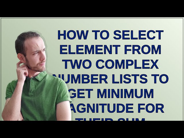 How to select element from two complex number lists to get minimum magnitude for their sum