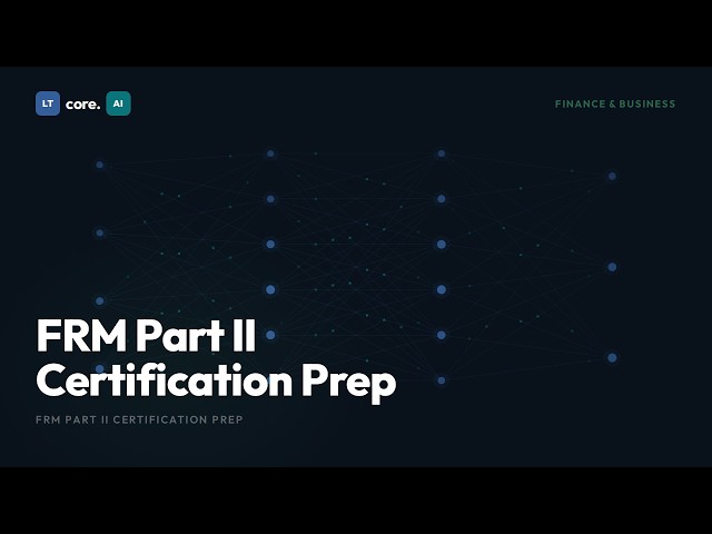 FRM Part II Certification Prep | Exam Study Guide | LTcore.AI Learn
