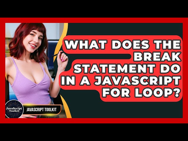 What Does The Break Statement Do In A JavaScript For Loop? - JavaScript Toolkit