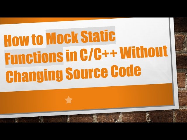 How to Mock Static Functions in C/C++ Without Changing Source Code