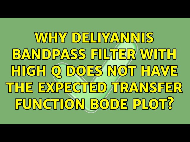 Why Deliyannis bandpass filter with high Q does not have the expected transfer function bode plot?