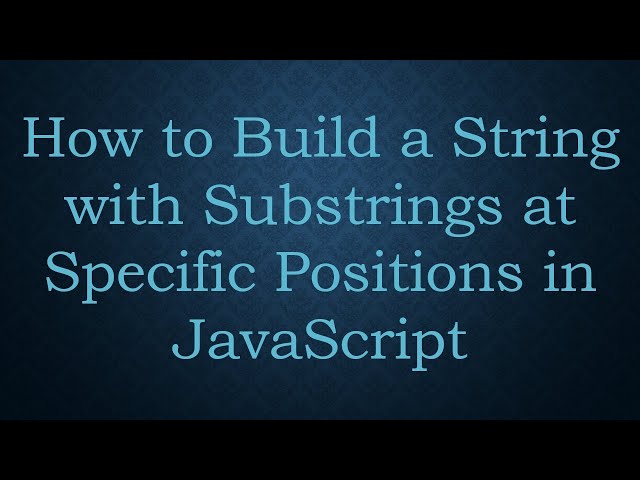 How to Build a String with Substrings at Specific Positions in JavaScript