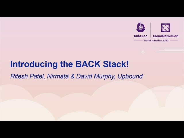 Introducing the BACK Stack! - Ritesh Patel, Nirmata & David Murphy, Upbound