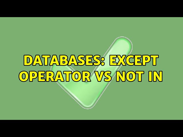 Databases: EXCEPT operator vs NOT IN (2 Solutions!!)