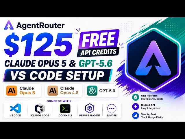 AgentRouter $125 FREE API Credits | Claude Opus 5, GPT-5.6 & VS Code Setup Guide