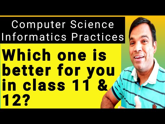 Computer Science Vs Informatics Practices | Difference between Computer Science and IP in 2023