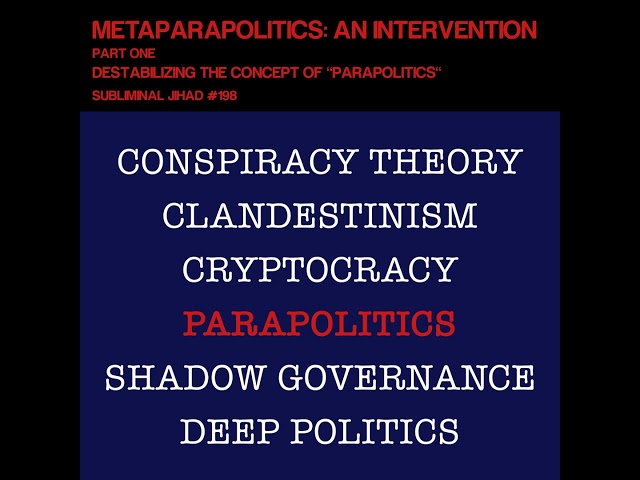 *PREVIEW* [#198] METAPARAPOLITICS: AN INTERVENTION, Part One: Destabilizing "Parapolitics"