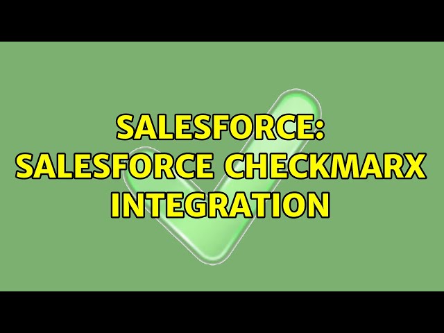 Salesforce: Salesforce Checkmarx Integration