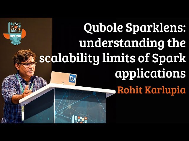 Qubole Sparklens: understanding the scalability limits of Spark applications - Rohit Karlupia