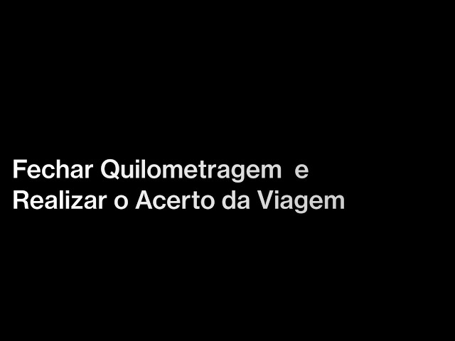 Fechar KM  e Realizar o Acerto da Viagem