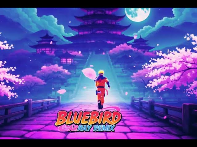 kimonogakari – Blue Bird (ArRay Remix) Naruto Shippuden OP 3