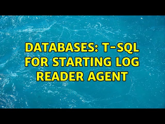 Databases: T-SQL for starting Log Reader Agent