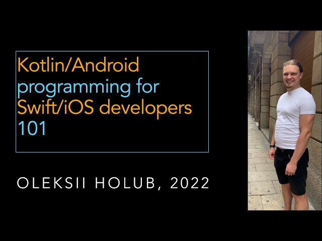 Kotlin:Android programming for Swift:iOS developers 101