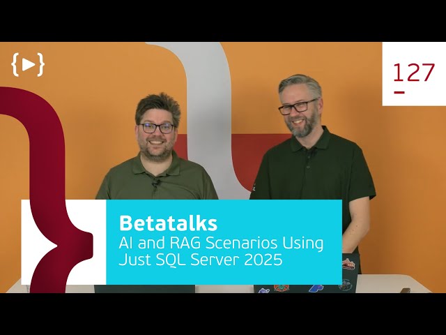 127. AI and RAG Scenarios Using Just SQL Server 2025
