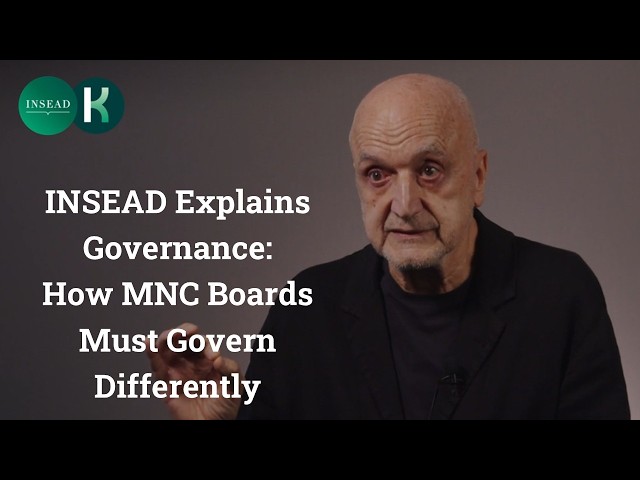 INSEAD Explains Governance: How MNC Boards Must Govern Differently