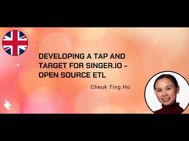 Cheuk Ting Ho (She/Her) - Developing a tap and target for Singer.io - Open Source ETL
