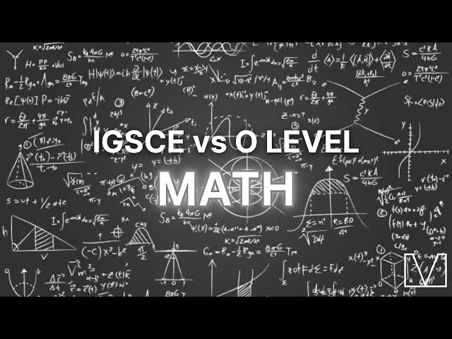 IGCSE vs O Level: Decoding the Math Dilemma