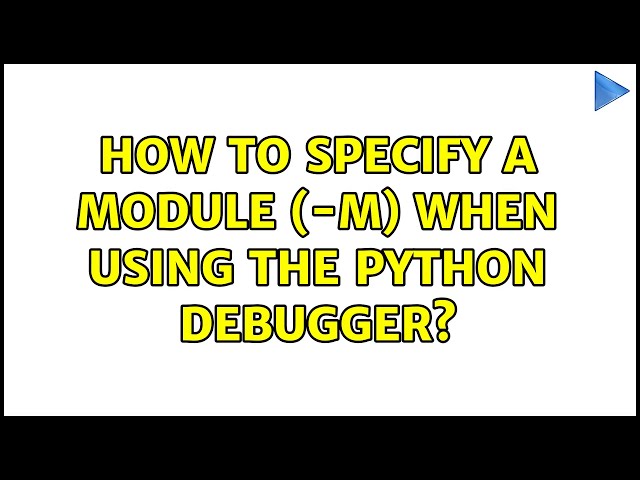 How to specify a module (-m) when using the Python debugger?