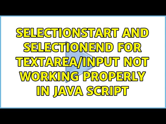 selectionStart and selectionEnd for textarea/input not working properly in java script