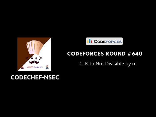 Codeforces Round #640(Div. 4) K-th Not Divisible by n | CodeChef-NSEC