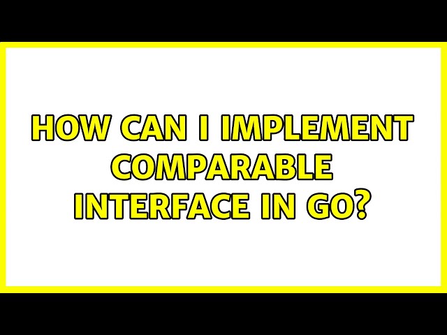 How can I implement comparable interface in go?