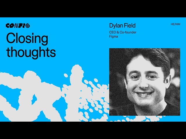 Closing keynote ft. Dylan Field (CEO & Co-founder, Figma) | Config 2026