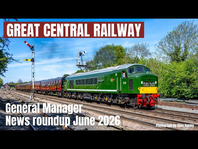 Great Central Railway General Manager's  news update June 2026