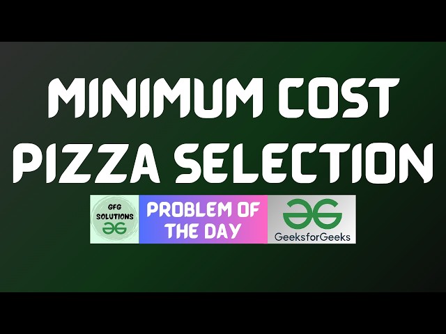 #1106 GFG POTD | Minimum Cost Pizza Selection | GFG Solutions | 26-09-2026