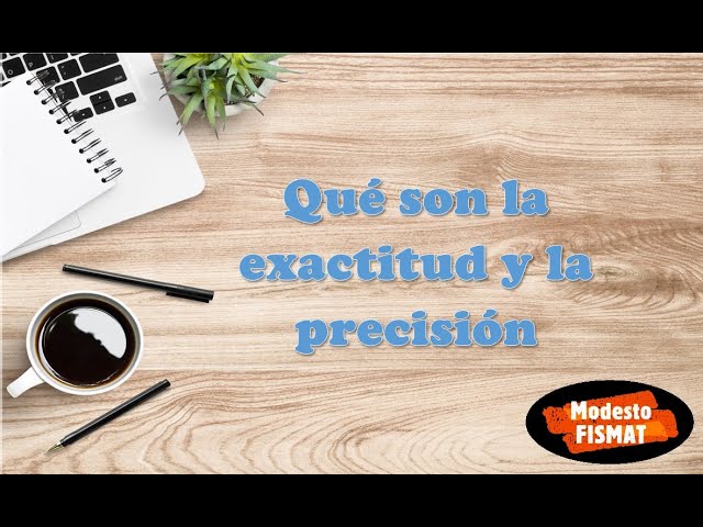 Qué son la exactitud y la precisión