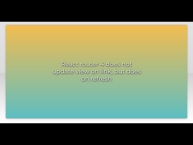 React router 4 does not update view on link, but does on refresh
