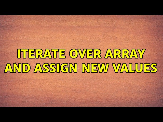 Iterate over array and assign new values (4 Solutions!!)