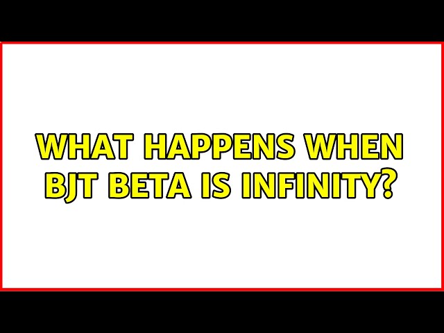 What happens when bjt beta is infinity? (4 Solutions!!)