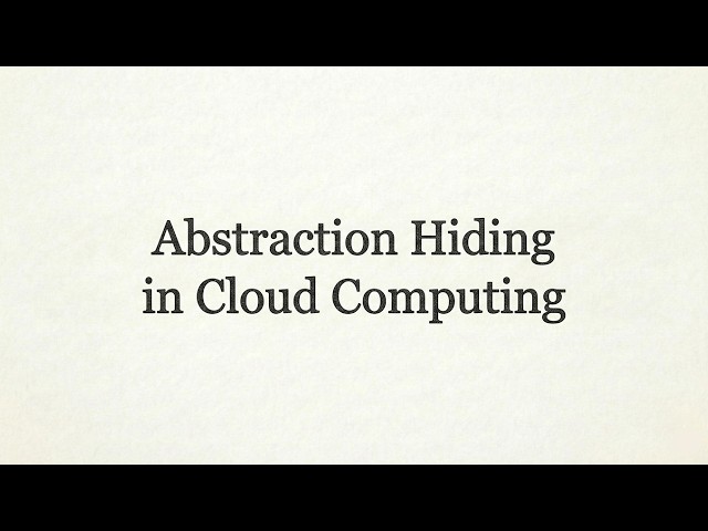 Abstraction Hiding in Cloud Computing Explained