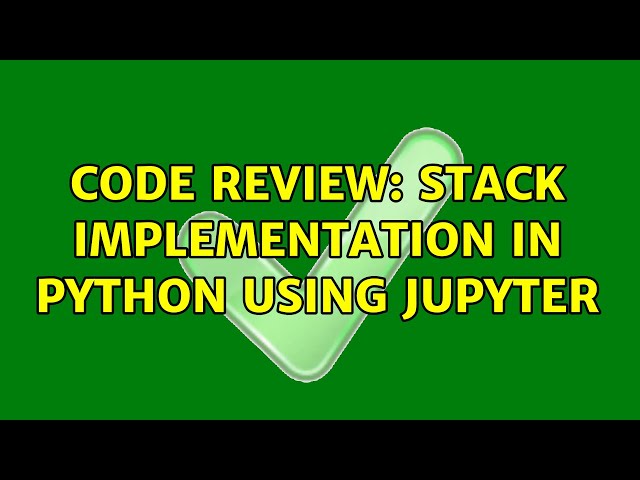 Code Review: Stack implementation in python using jupyter