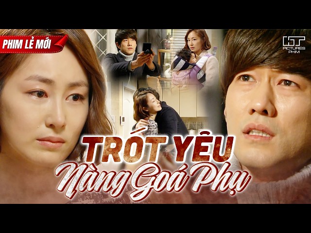 Phim Lẻ Hay | TRÓT YÊU NÀNG GOÁ PHỤ | Bỏ Ngoài Tai Mọi Định Kiến, Anh Quyết Bảo Vệ Người Mình Yêu