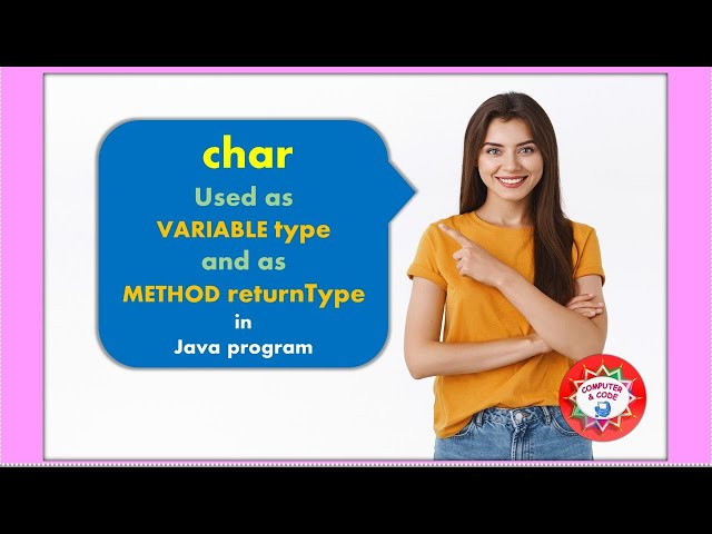 char Used as VARIABLE type and as METHOD returnType in Java program