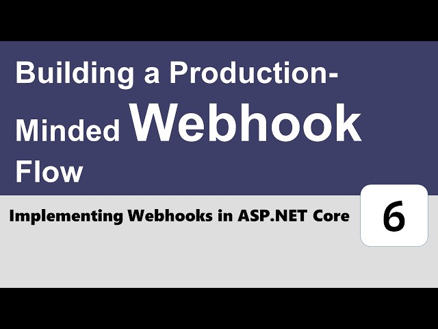 Implementing Webhooks in ASP.NET Core #6 - Building a Production-Minded Webhook Flow