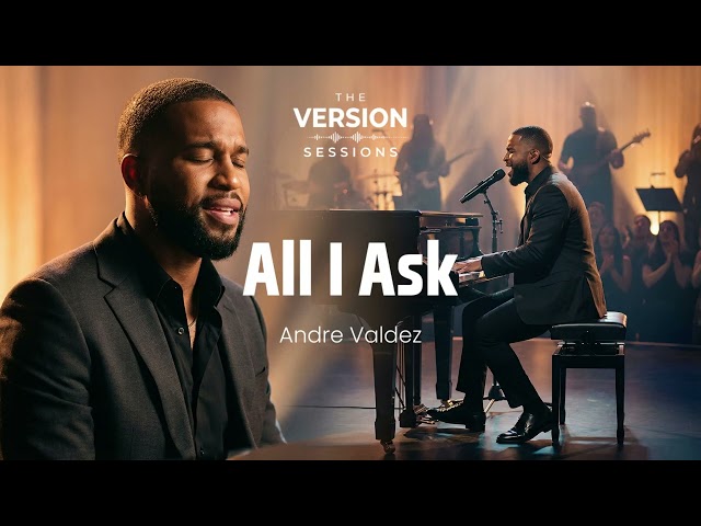 The Version Sessions – All I Ask –  (Soul Cover by Andre Valdez)