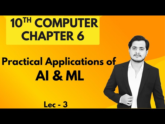 Practical Applications of AI/ML | 10th Computer - Chapter 6 - Lec 3
