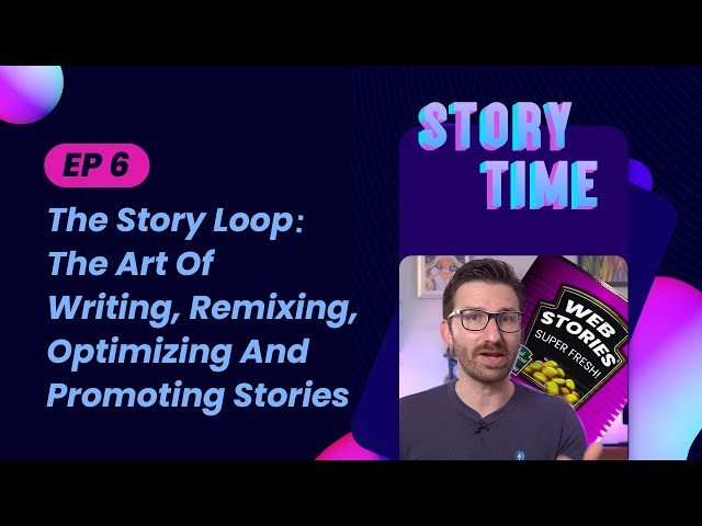 The Story Loop: The Art Of Writing, Remixing, Optimizing And Promoting Stories (Storytime #6)