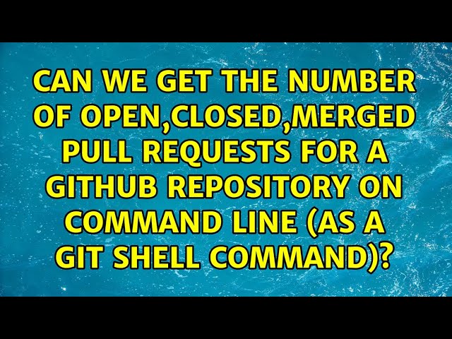 Can we get the number of open,closed,merged pull requests for a github repository on command...