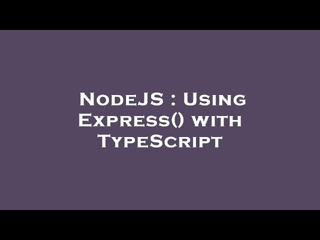 NodeJS : Using Express() with TypeScript