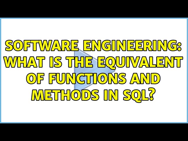 Software Engineering: What is the equivalent of functions and methods in SQL? (2 Solutions!!)
