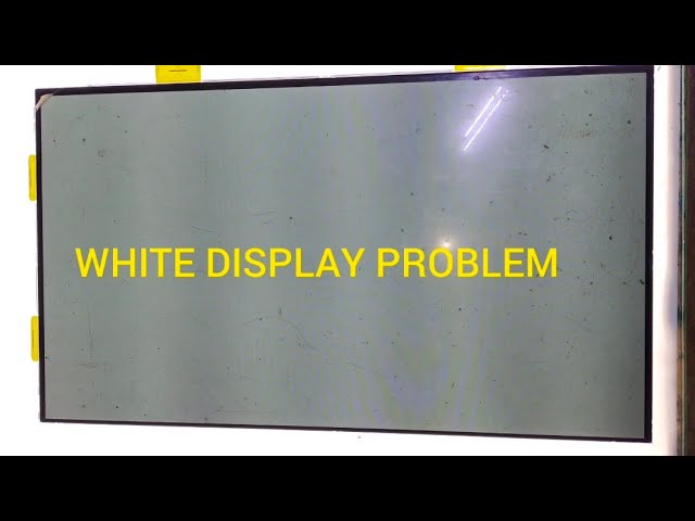 24 INCH LED TV WHITE DISPLAY PROBLEM 