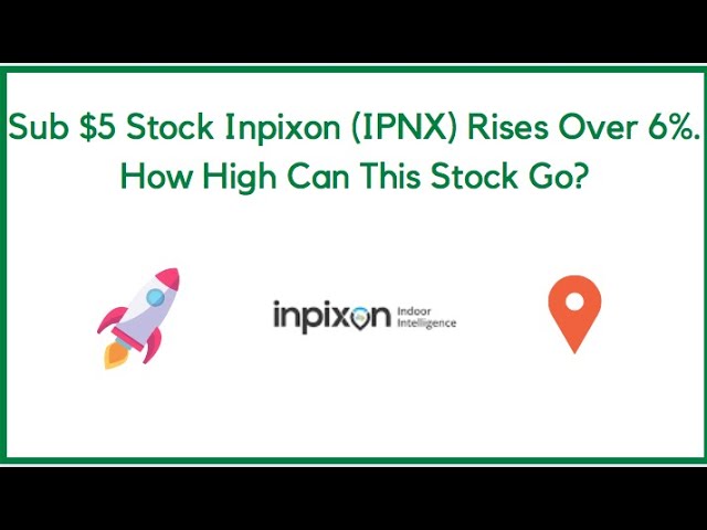 Sub $5 Stock Inpixon (IPNX) Rises Over 6%. How High Can This Stock Go?