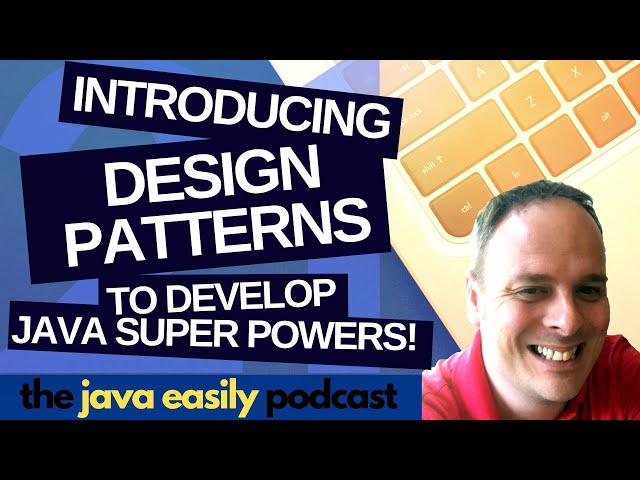 #21 | Introducing Design Patterns to Develop Java Super Powers | The Java Easily Podcast